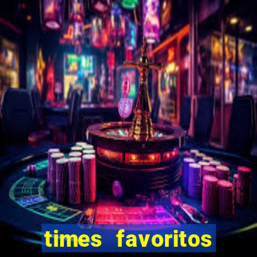 times favoritos para ganhar hoje